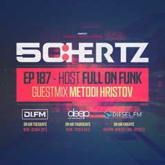 50:HERTZ #187 - Host FULL ON FUNK / Guest METODI HRISTOV (DI.FM / Diesel FM / Deep Radio)