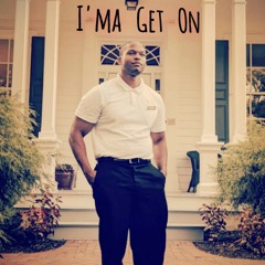 I'ma Get On
