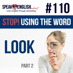 #110 Stop using the word LOOK in English part#2