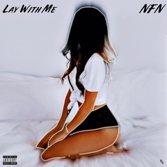 Lay With Me (NFN Dre, NFN Khi & NFN Mikey)