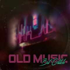 Bit Glitch - Old Music