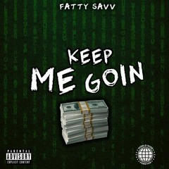 Fatty Savv " Keep Me Goin' "