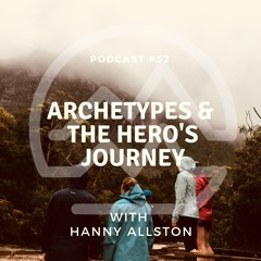 #52 Archetypes & The Hero's Journey with Hanny Allston