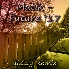 Matik - Future ‘17 (diZZy Remix)