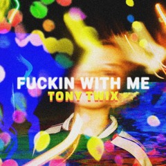 Fuckin' With Me