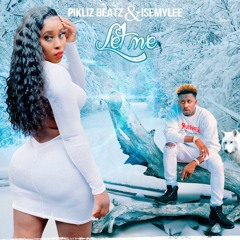 ISEMYLEE & PIKLIZ BEATZ - "Let Me"!