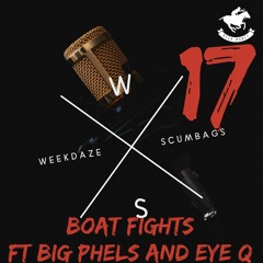 Weekdaze Scumbags 17  Boat Fight Ft Eye Q and Big Phels