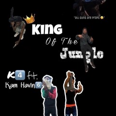 K4 X Kam Havin - King Of The Jungle prod by YungKage