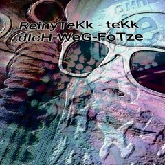 ReinyTeKk - teKk   dIcH-WeG-FoTze