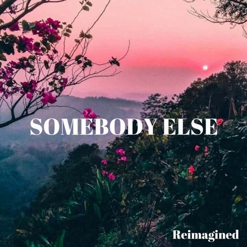 Somebody Else by The 1975 (Reimagined)