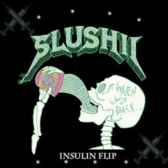 Slushii - Watch Yo Back (InSulin Flip)