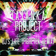 T.A.T.A.N.K.A. Project - DJ's Life (Fibretek Remix)