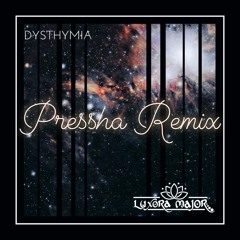 Luxora Major- Dysthymia (Pressha Remix)