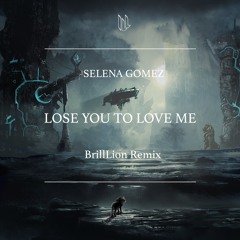 Selena Gomez - Lose You To Love Me (BrillLion Remix)