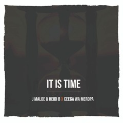 J Maloe & Heidi B X Ceega Wa Meropa - It Is Time