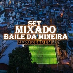 Set Mixado 001 Baile Da Mineira ( $ Dj Cesar $ )