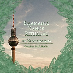 Nowananda: Shamanic Dance Ritual Berlin 15.oct.2019