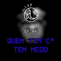 044 - QUEM TEM C* TEM MEDO