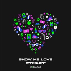Interupt - Show Me Love