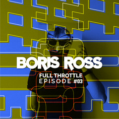 Full Throttle With Boris Ross - Episode 03