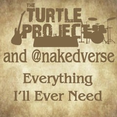 Everything I'll Ever Need - with nakedverse
