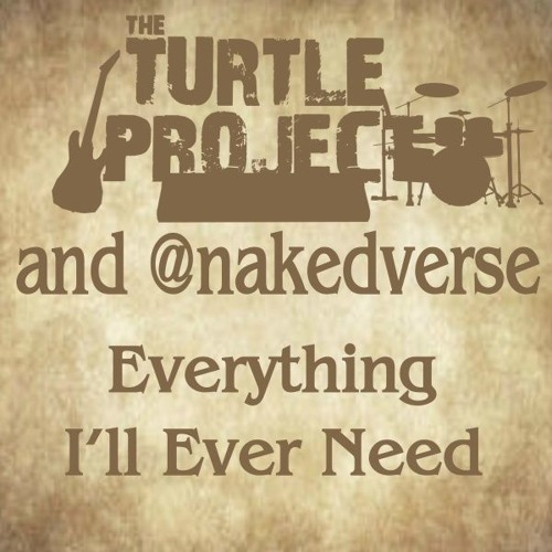 Everything I'll Ever Need - with nakedverse
