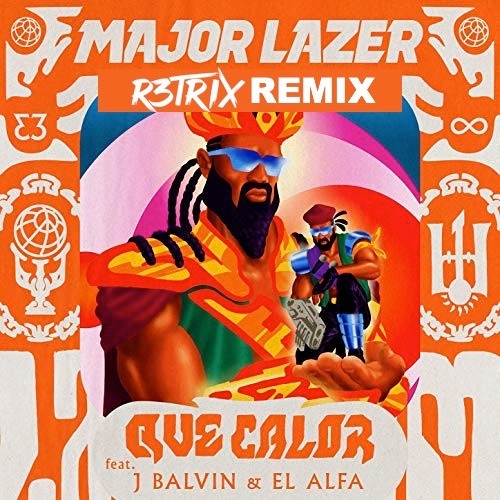 Major Lazer feat J Balvin & El Alfa - Que Calor (R3TRIX Remix) DOWNLOAD FOR FULL VERSION