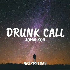 NEXXFRIDAY - DRUNK CALL (FT. JOHN ROA) [AUDIO]