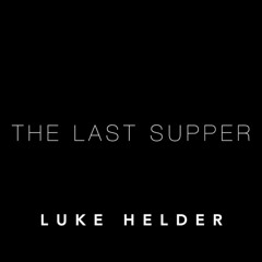 "The Last Supper" - Luke Helder [Original Score]