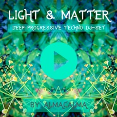 LIGHT & MATTER - dj set by ALMA