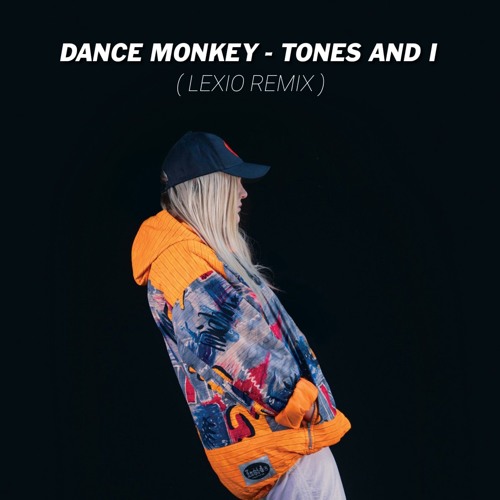 Tones And I - Dance Monkey (Lexio Remix) by LEXIO - Free download on ToneDen