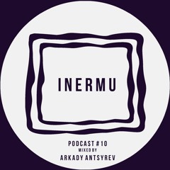 Inermu Podcast #10 - Arkady Antsyrev