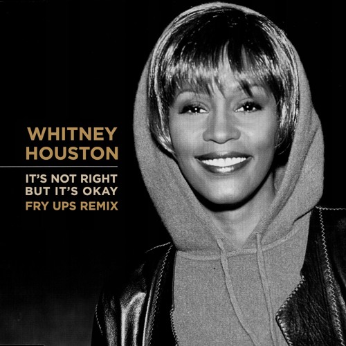 Whitney Houston - It's Not Right But It's OK (Fry Ups Remix)