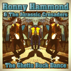 Ronny Hammond & The Jurassic Crusaders - The Ghetto Buck Dance (FREE DL)
