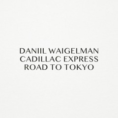 Daniil Waigelman & Cadillac Express — Road To Tokyo (Original Mix) [Suprematic]