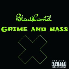 Bleu&Carrtel - GRIME and BASS