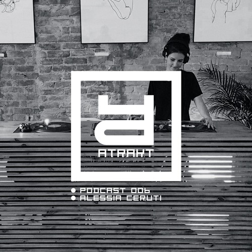 Atrakt Podcast 006_ALESSIA CERUTI