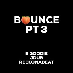 B Goodie x Jdub x ReekOnaBeat (Bounce Pt 3)