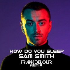 How Do You Sleep (Frank Delour Remix) - Sam Smith