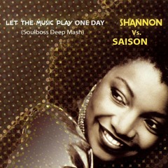 Let The Music Play One Day (Soulboss Deep Mash) - Shannon vs Saison