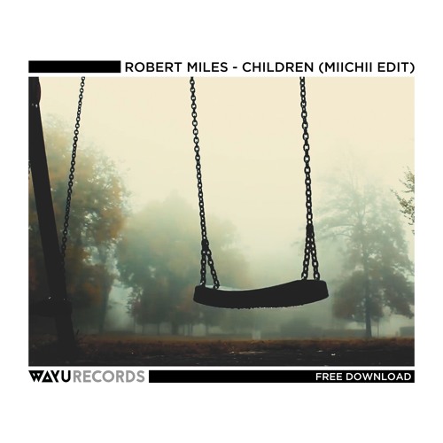 FREE DL: Robert Miles - Children (MIICHII Edit)