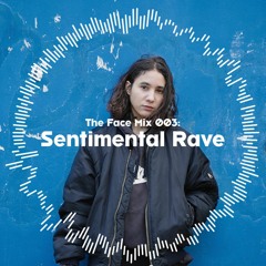 The Face | Mix 003 | Sentimental Rave