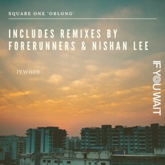 Premiere: Square One - Oblong (Forerunners Remix) [If You Wait]