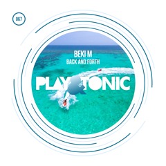 Play and Tonic 067 - Beki M - Back & Forth