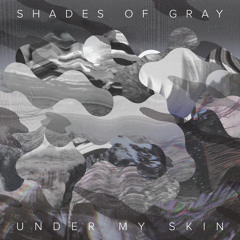 PREMIERE: Shades of Gray - Under My Skin [Beef Records]