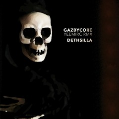 DethSilla GazbyCore / Ymcrmx