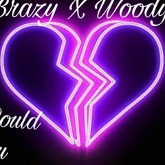 How Could You Brazy X WoodyG