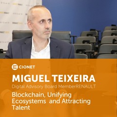 Miguel Teixeira, Renault Europe - Blockchain, Unifying Ecosystems and Attracting Talent