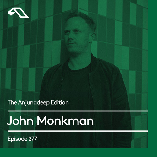 The Anjunadeep Edition 277 with John Monkman