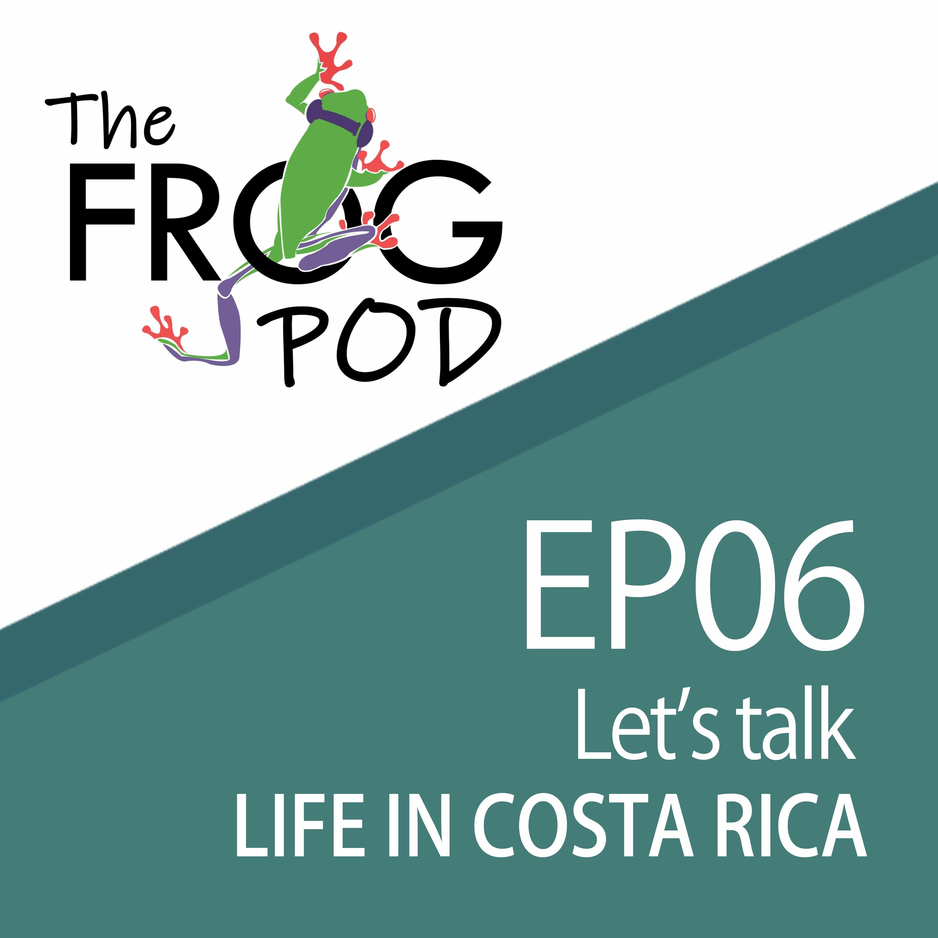 EP06: Life in Costa Rica
